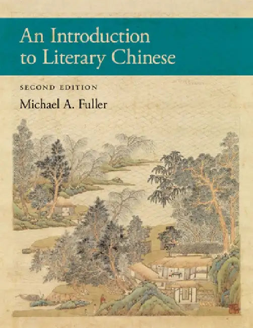 An Introduction to Literary Chinese: Second Edition by Michael A. Fuller