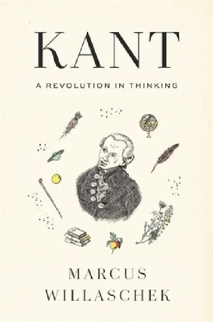 Kant: A Revolution in Thinking by Willaschek, Marcus