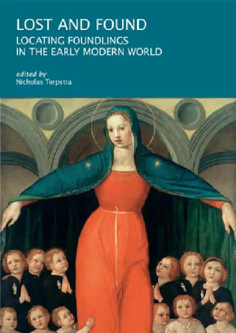 Lost and Found: Locating Foundlings in the Early Modern World by Nicholas Terpstra