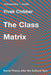 The Class Matrix: Social Theory After the Cultural Turn by Vivek Chibber
