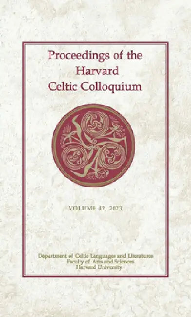 Proceedings of the Harvard Celtic Colloquium, 42: 2023 by Dylan R. Cooper