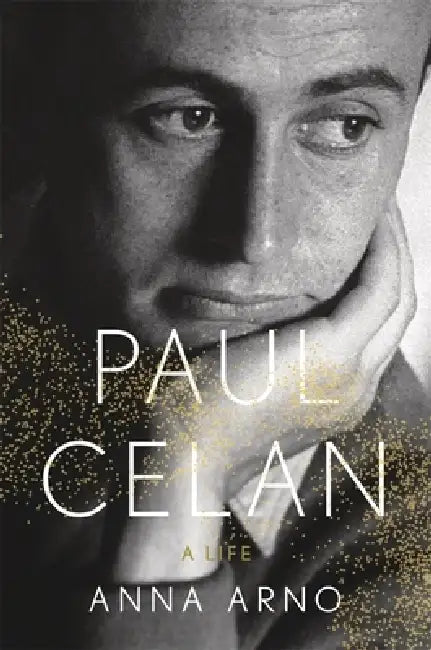 Paul Celan: A Life by Anna Arno, Soren Gauger