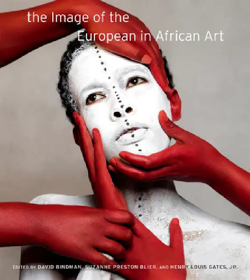 The Image of the European in African Art by David Bindman, Suzanne Preston Blier, Jr. Gates Henry Louis