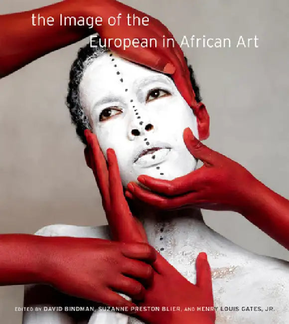 The Image of the European in African Art by David Bindman, Suzanne Preston Blier, Jr. Gates Henry Louis