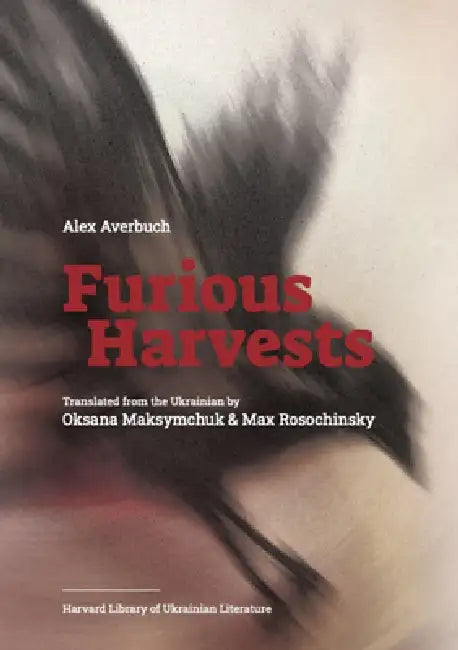 Furious Harvests by Alex Averbuch, Oksana Maksymchuk, Max Rosochinsky