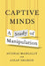 Captive Minds: A Study of Manipulation by Avishai Margalit, Assaf Sharon