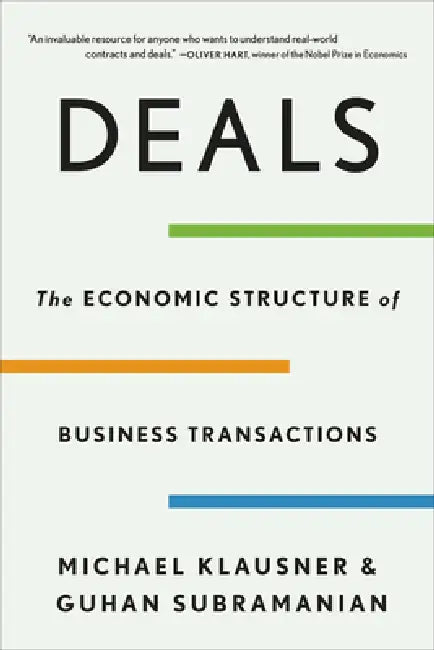 Deals: The Economic Structure of Business Transactions by Michael Klausner, Guhan Subramanian