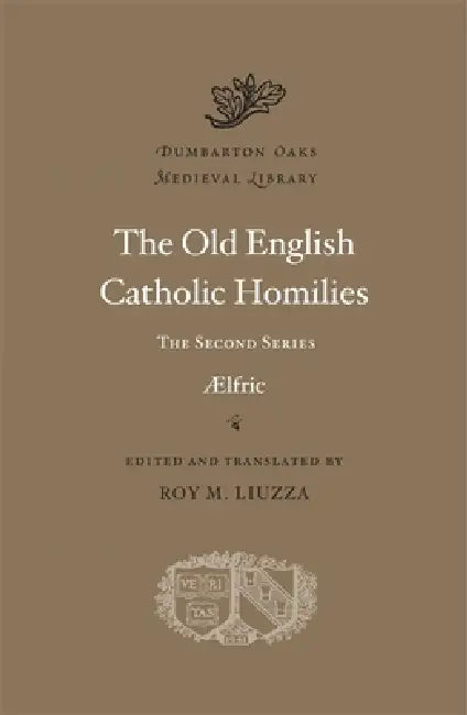 The Old English Catholic Homilies by Aelfric, Roy M. Liuzza, Roy M. Liuzza
