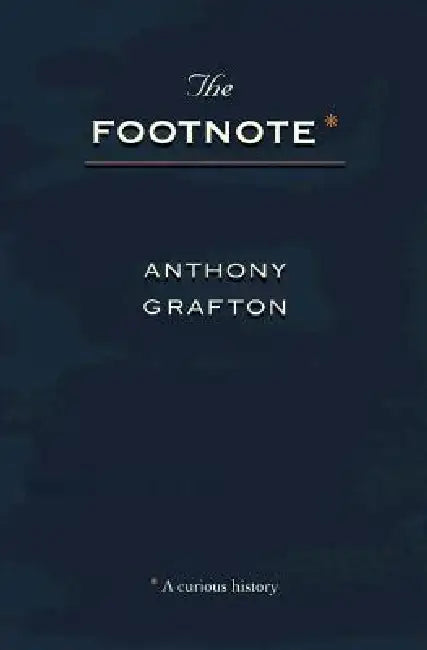 The Footnote: A Curious History by Anthony Grafton