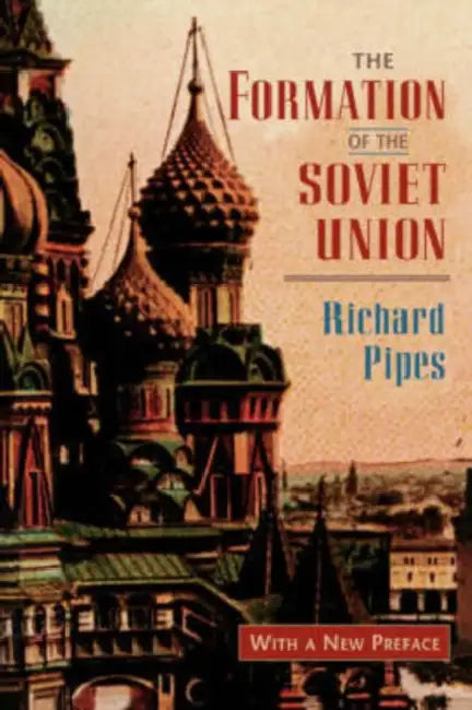 The Formation of the Soviet Union: Communism and Nationalism, 1917-1923, Revised Edition by Richard Edgar Pipes