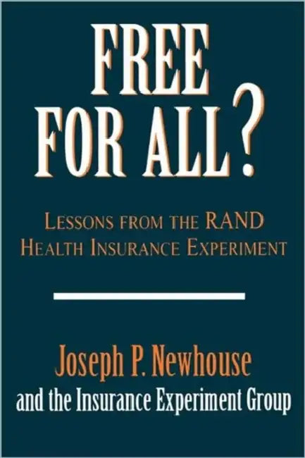 Free for All?: Lessons from the Rand Health Insurance Experiment by Joseph P. Newhouse