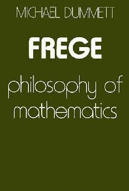 Frege: Philosophy of Mathematics by Michael Dummett