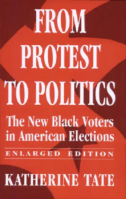From Protest to Politics: The New Black Voters in American Elections, Enlarged Edition by Katherine Tate