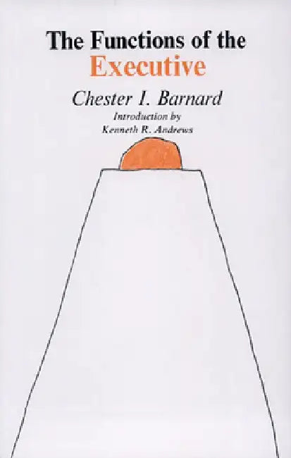 The Functions of the Executive: 30th Anniversary Edition by Chester I. Barnard