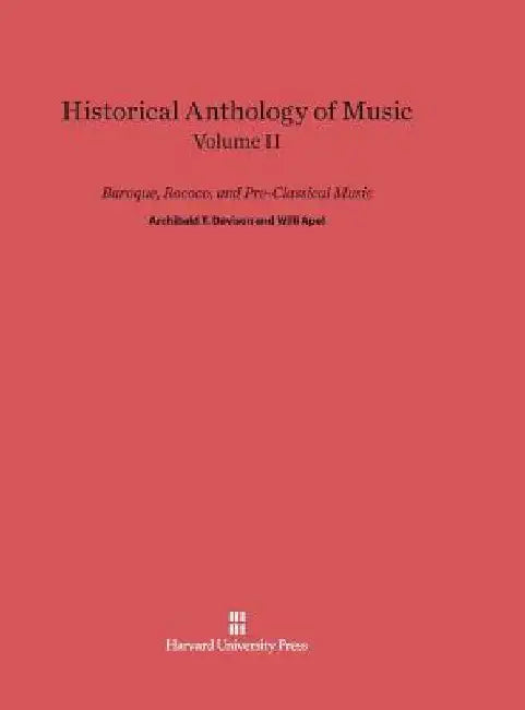 Historical Anthology of Music, Volume II, Baroque, Rococo, and Pre-Classical Music by Archibald T. Davison