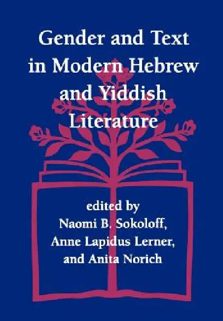 Gender and Text in Modern Hebrew & Yiddish Literature by Naomi B. Sokoloff, Anne Lapidus Lerner, Anita Norich