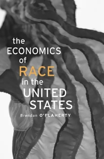 Economics of Race in the United States by Brendan O'Flaherty