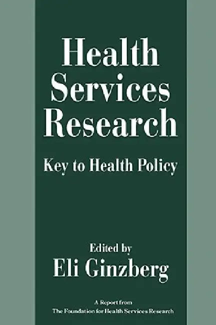Health Services Research: Key to Health Policy by Ginzberg, Eli