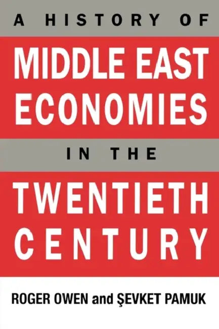 A History of Middle East Economies in the Twentieth Century by Roger Owen, Sevket Pamuk