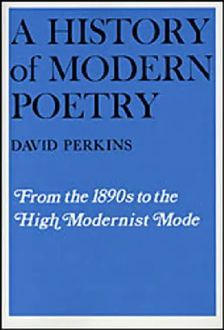 A History of Modern Poetry by David Perkins