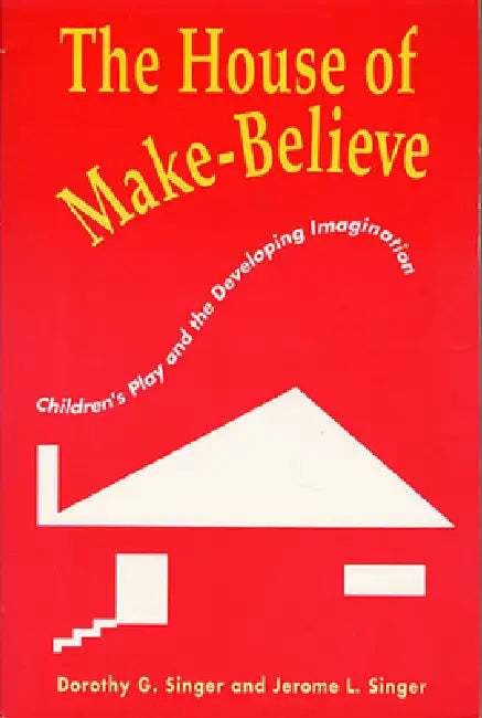 The House of Make-Believe: Children's Play and the Developing Imagination by Dorothy G. Singer, Jerome L. Singer