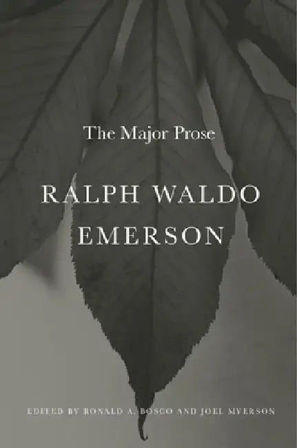 Ralph Waldo Emerson: The Major Prose by Ralph Waldo Emerson