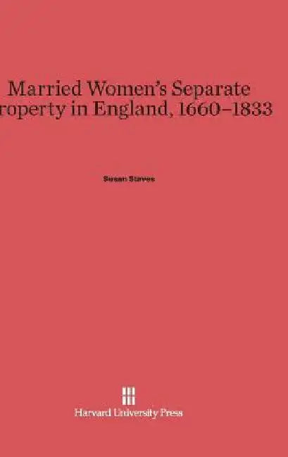 Married Women's Separate Property in England, 1660-1833 by Susan Staves