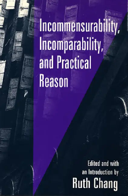 Incommensurability, Incomparability, and Practical Reason by Ruth Chang