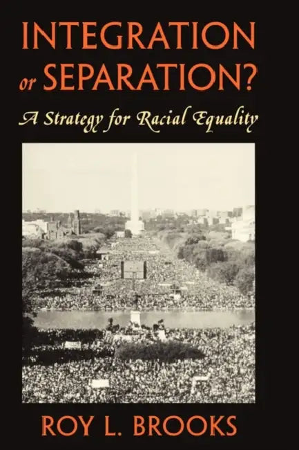 Integration or Separation?: A Strategy for Racial Equality by Roy L. Brooks