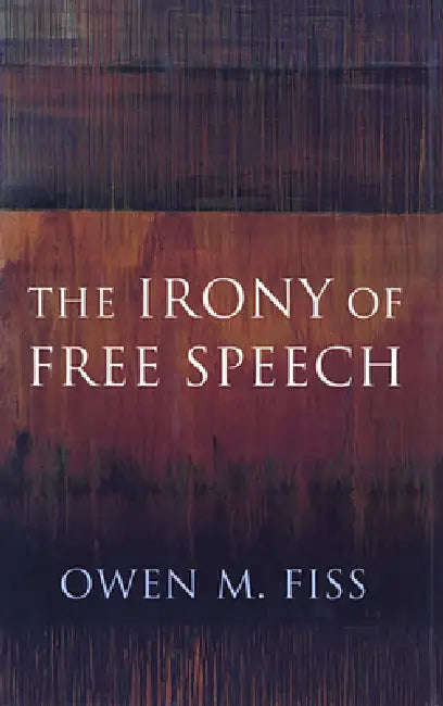 The Irony of Free Speech by Owen Fiss