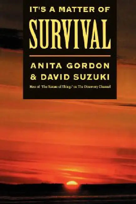It's a Matter of Survival by Anita Gordon, David Suzuki