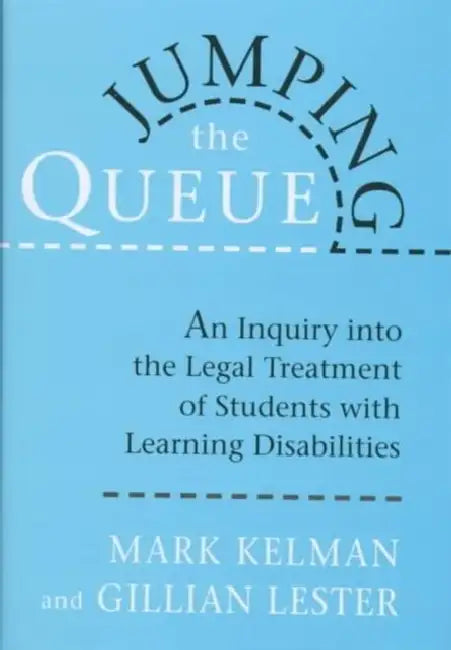 Jumping the Queue: An Inquiry Into the Legal Treatment of Students with Learning Disabilities by Mark Kelman, Gillian Lester