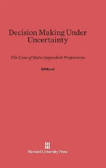 Decision Making Under Uncertainty by Edi Karni