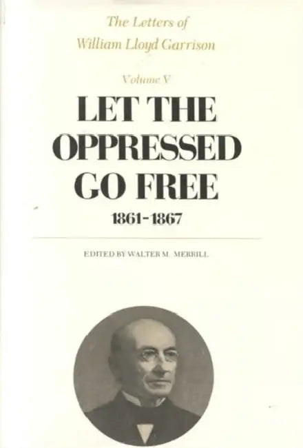 The Letters of William Lloyd Garrison by William Lloyd Garrison, Walter M. Merrill