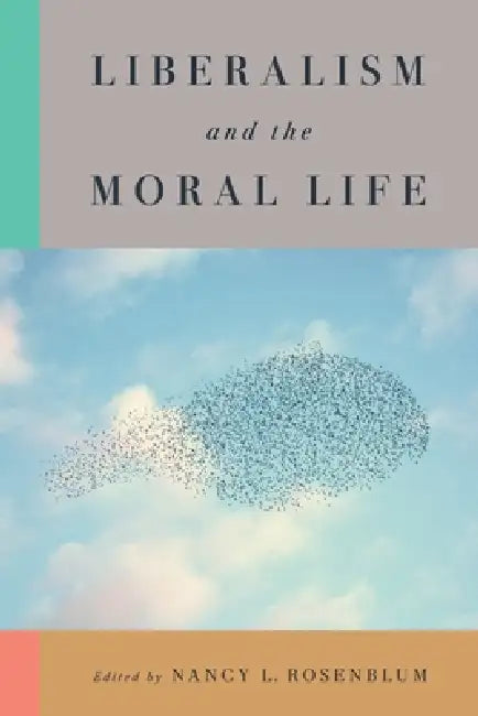 Liberalism and the Moral Life by Nancy L. Rosenblum