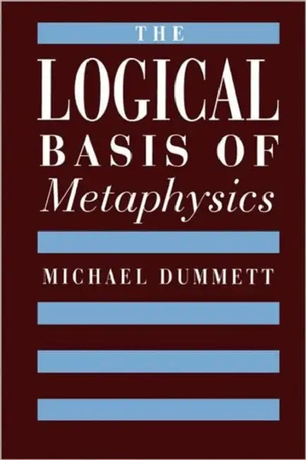 The Logical Basis of Metaphysics by Michael Dummett