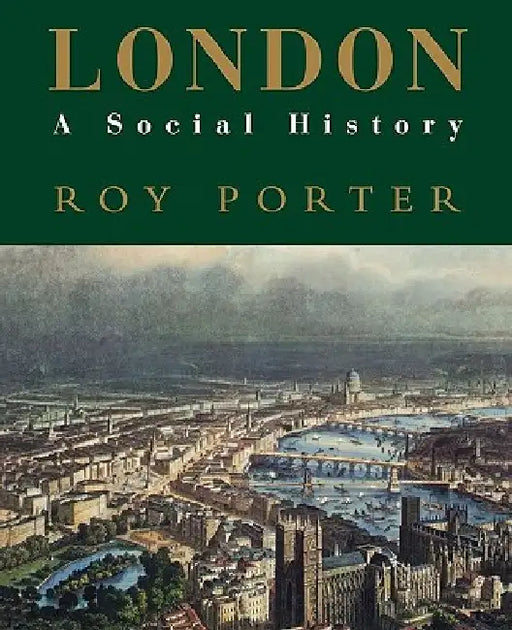 London: A Social History by Roy Porter