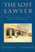 The Lost Lawyer: Failing Ideals of the Legal Profession by Anthony T. Kronman