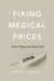Fixing Medical Prices: How Physicians Are Paid by Miriam J. Laugesen
