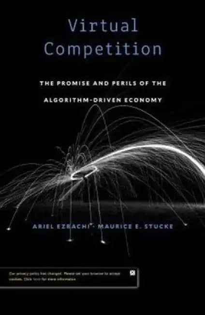 Virtual Competition: The Promise and Perils of the Algorithm-Driven Economy by Ariel Ezrachi