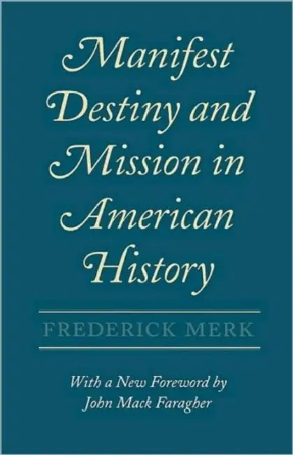 Manifest Destiny and Mission in American History: A Reinterpretation, with a New Foreword by John Mack Faragher by Frederick Merk, Lois Bannister Merk, John Mack Faragher