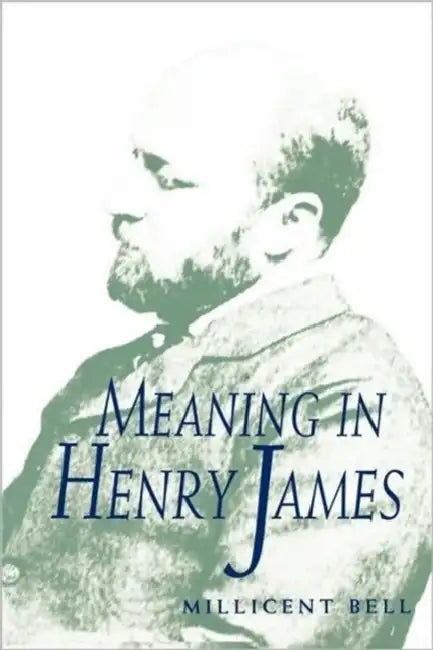 Meaning in Henry James by Millicent Bell