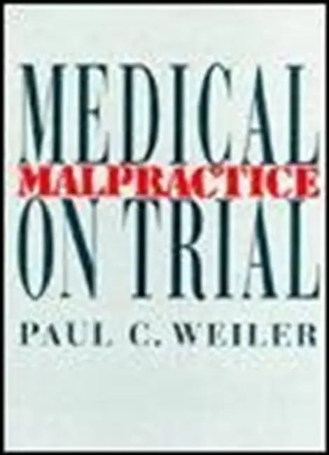 Medical Malpractice on Trial by Paul C. Weiler