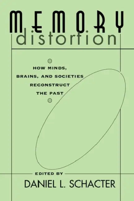 Memory Distortion: How Minds, Brains, and Societies Reconstruct the Past by Daniel L. Schacter, Gerald D. Fischbach, Joseph T. Coyle