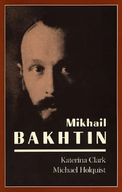 Mikhail Bakhtin by Katerina Clark, Michael Holquist