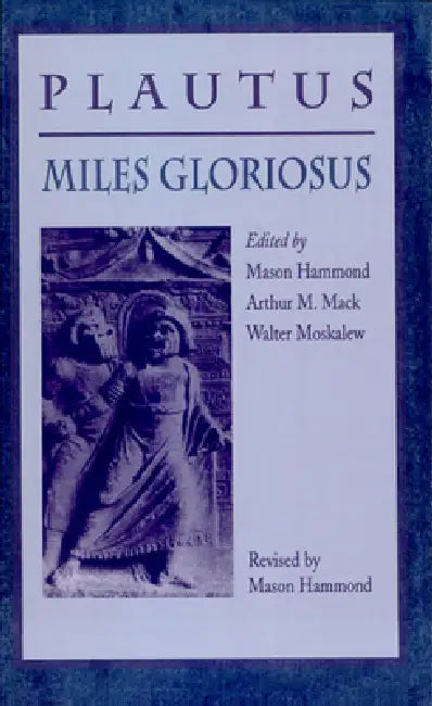 Miles Gloriosus by Titus Maccius Plautus, Mason Hammond, Arthur M. Mack