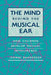 The Mind Behind the Musical Ear: How Children Develop Musical Intelligence by Jeanne Bamberger