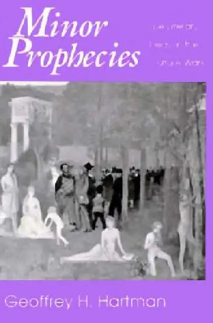 Minor Prophecies by Geoffrey H. Hartman