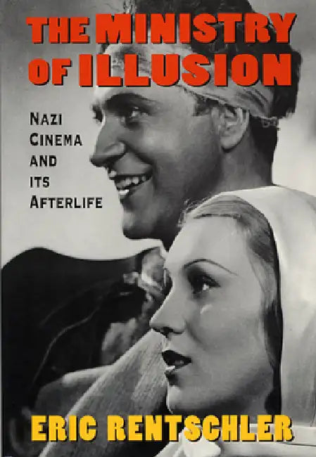 Ministry of Illusion: Nazi Cinema and Its Afterlife by Eric Rentschler