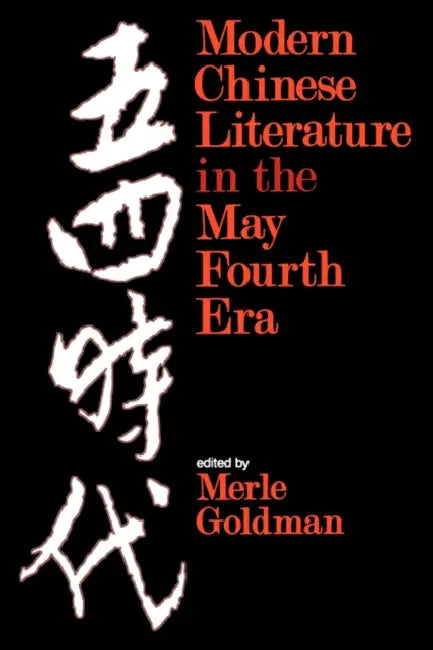 Modern Chinese Literature in the May Fourth Era by Merle Goldman
